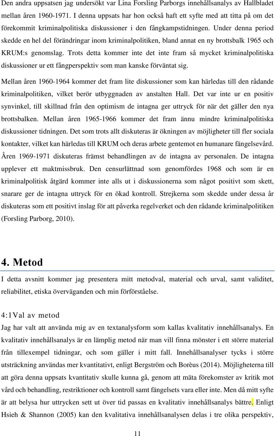 Under denna period skedde en hel del förändringar inom kriminalpolitiken, bland annat en ny brottsbalk 1965 och KRUM:s genomslag.