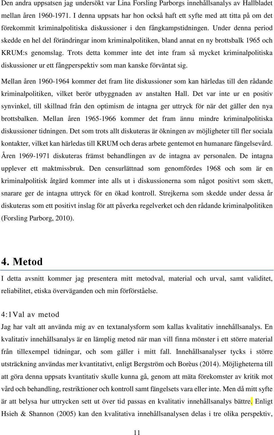 Under denna period skedde en hel del förändringar inom kriminalpolitiken, bland annat en ny brottsbalk 1965 och KRUM:s genomslag.