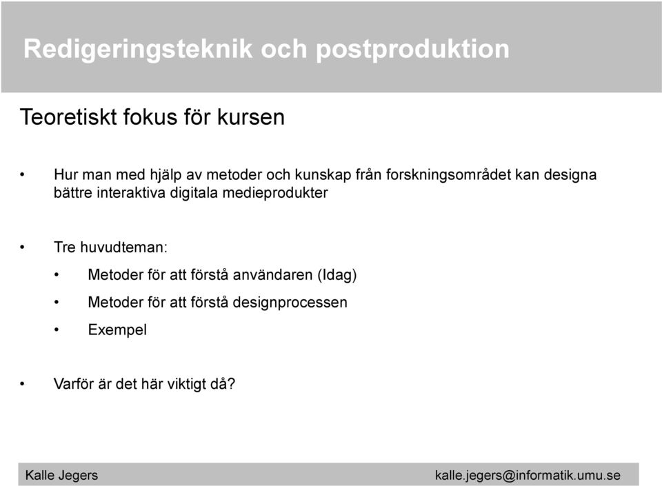 medieprodukter Tre huvudteman: Metoder för att förstå användaren