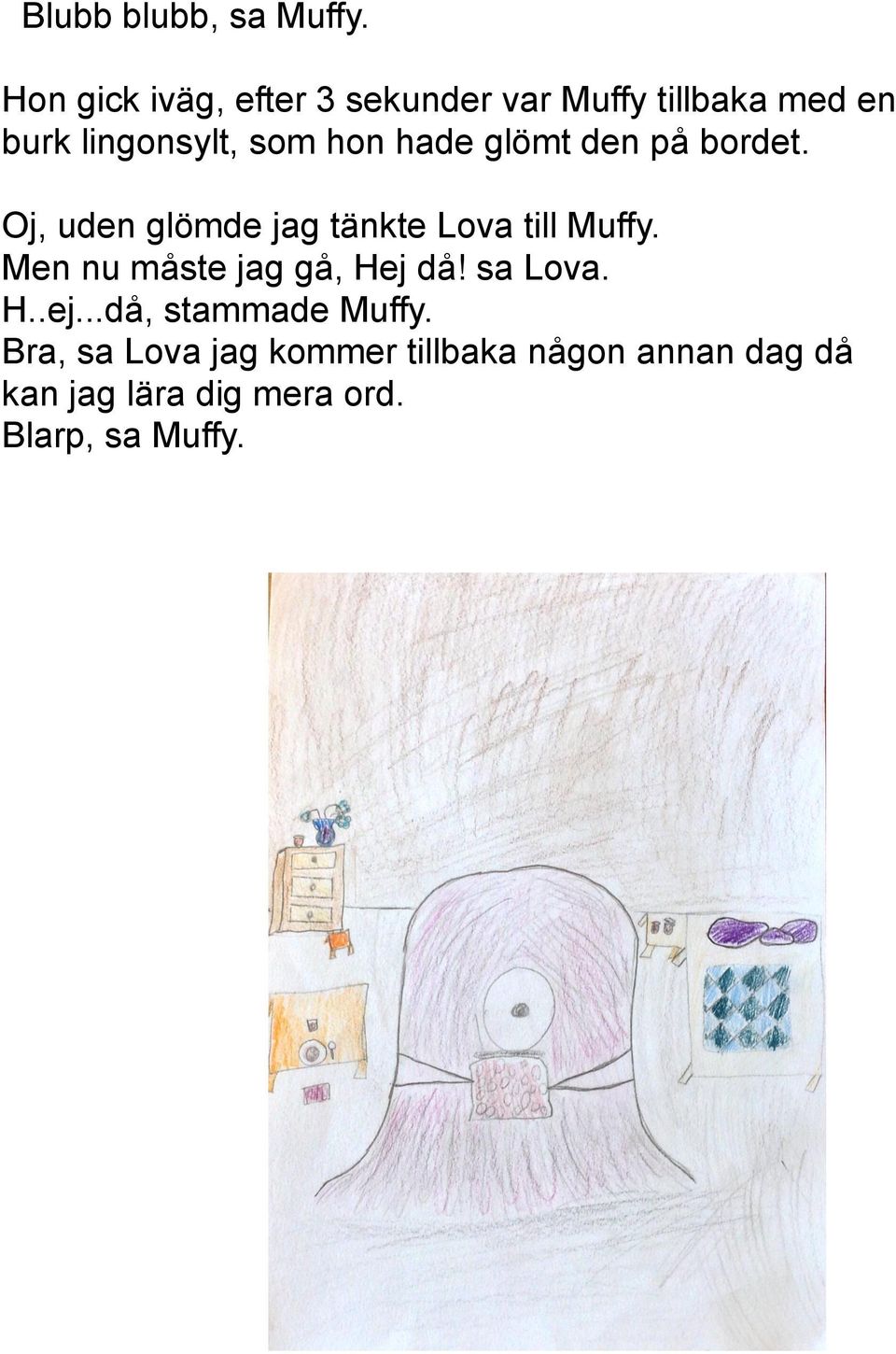 hade glömt den på bordet. Oj, uden glömde jag tänkte Lova till Muffy.