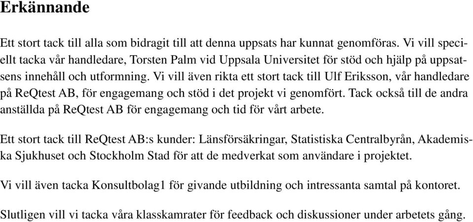 Vi vill även rikta ett stort tack till Ulf Eriksson, vår handledare på ReQtest AB, för engagemang och stöd i det projekt vi genomfört.