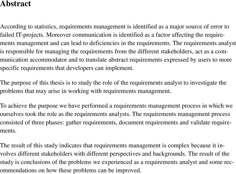 The requirements analyst is responsible for managing the requirements from the different stakeholders, act as a communication accommodator and to translate abstract requirements expressed by users to