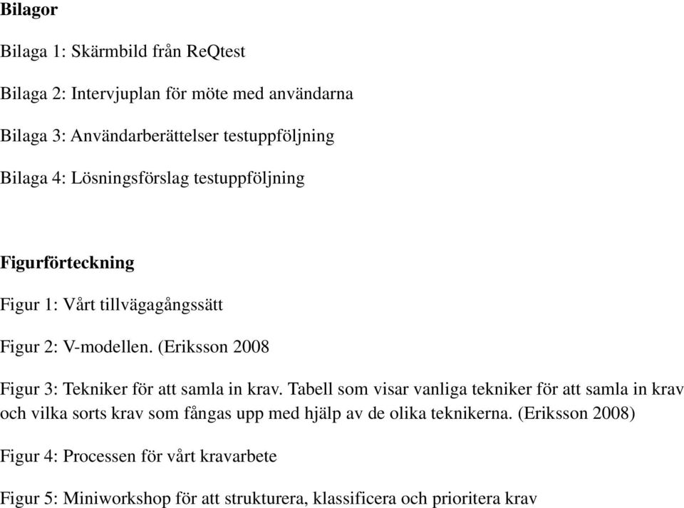 (Eriksson 2008 Figur 3: Tekniker för att samla in krav.