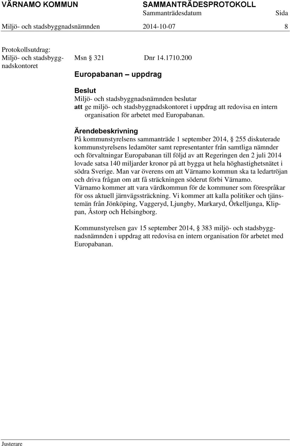 På kommunstyrelsens sammanträde 1 september 2014, 255 diskuterade kommunstyrelsens ledamöter samt representanter från samtliga nämnder och förvaltningar Europabanan till följd av att Regeringen den 2