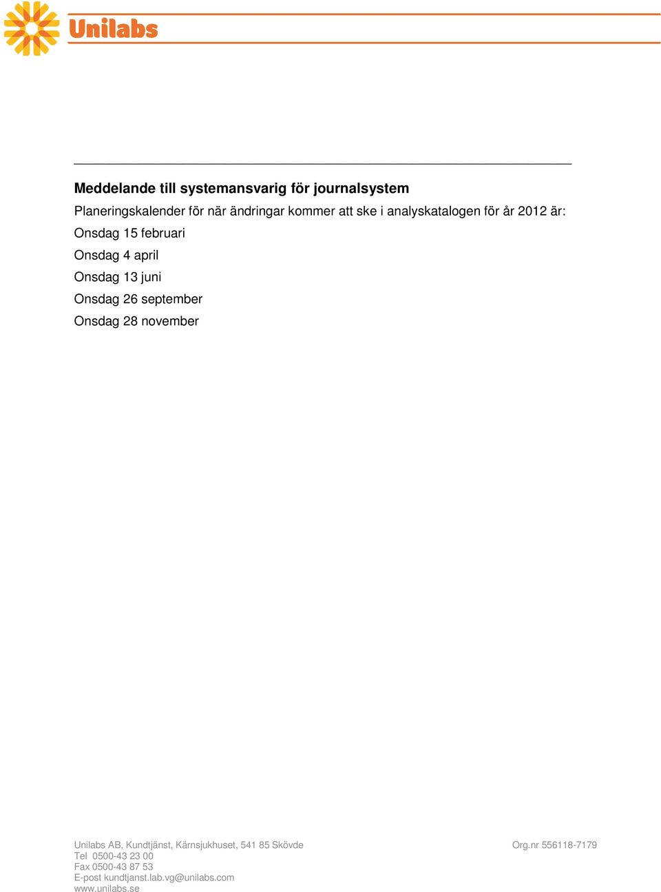 analyskatalogen för år 2012 är: Onsdag 15 februari