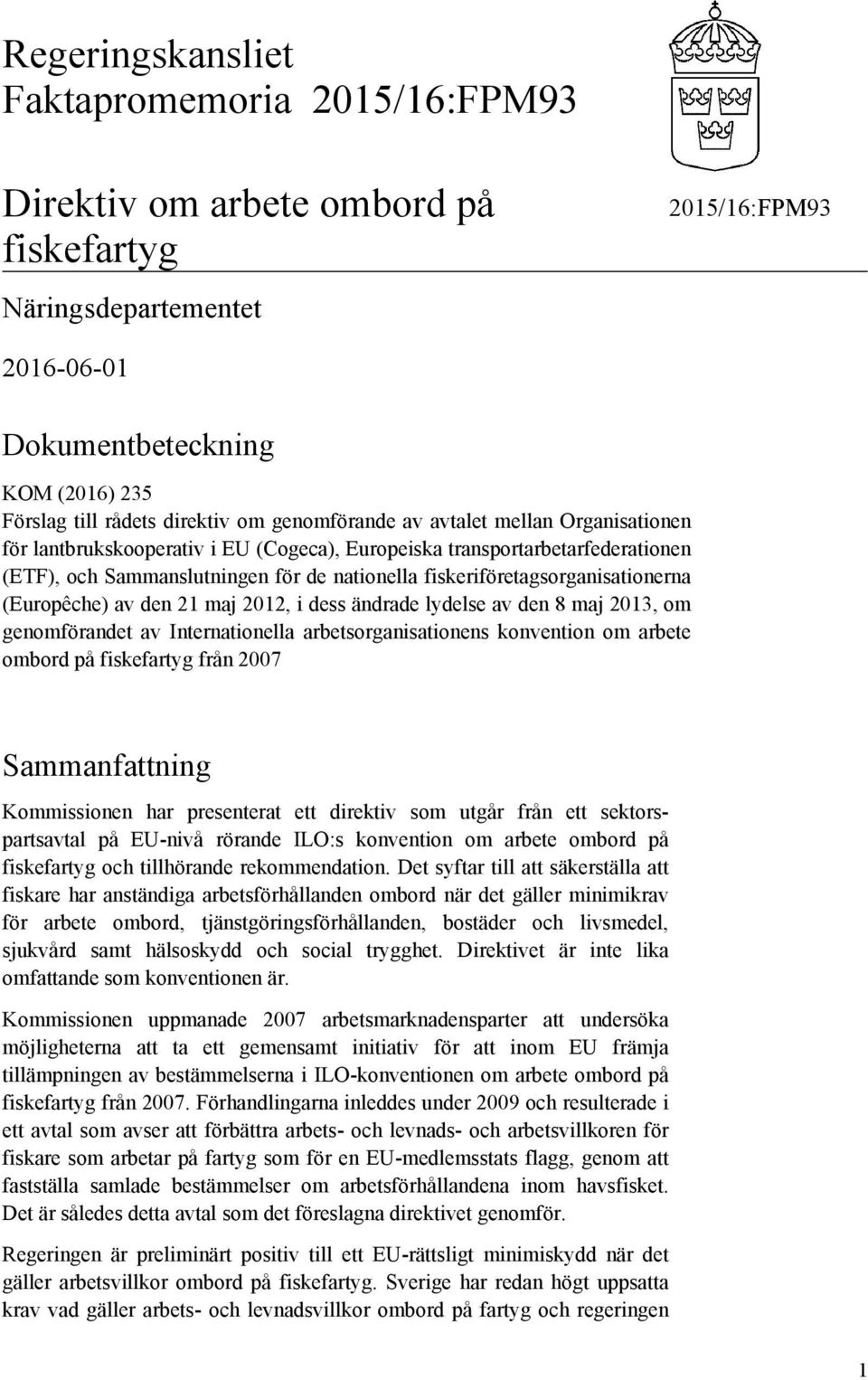 21 maj 2012, i dess ändrade lydelse av den 8 maj 2013, om genomförandet av Internationella arbetsorganisationens konvention om arbete ombord på fiskefartyg från 2007 Sammanfattning Kommissionen har