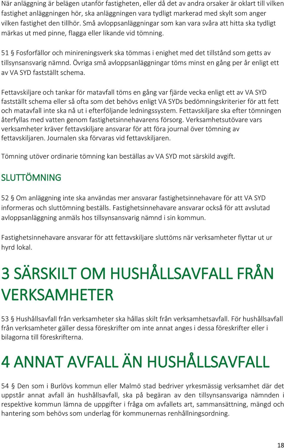 51 Fosforfällor och minireningsverk ska tömmas i enighet med det tillstånd som getts av tillsynsansvarig nämnd.