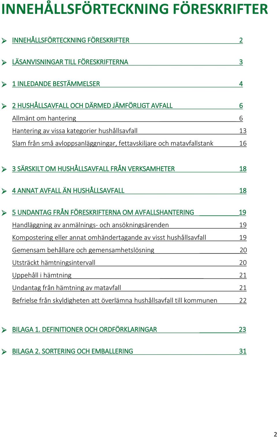 HUSHÅLLSAVFALL 18 5 UNDANTAG FRÅN FÖRESKRIFTERNA OM AVFALLSHANTERING 19 Handläggning av anmälnings- och ansökningsärenden 19 Kompostering eller annat omhändertagande av visst hushållsavfall 19