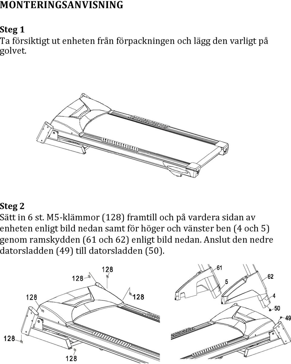 M5-klämmor (128) framtill och på vardera sidan av enheten enligt bild nedan samt för