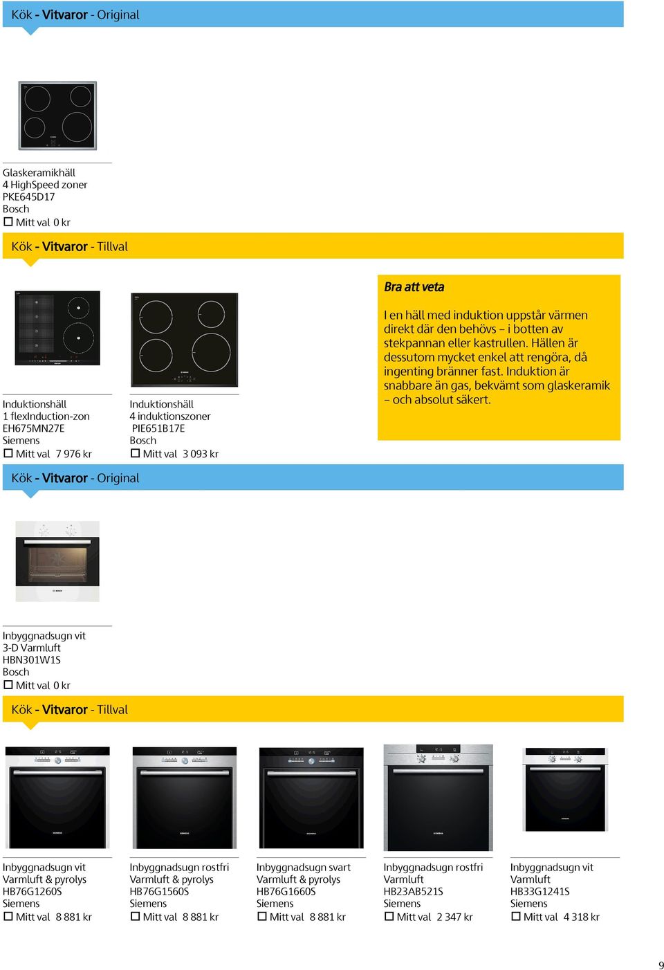 Kök - Vitvaror - Tillval Inbyggnadsugn vit Varmluft & pyrolys HB76G1260S Mitt val 8 881 kr Inbyggnadsugn rostfri Varmluft & pyrolys HB76G1560S Mitt val 8 881 kr