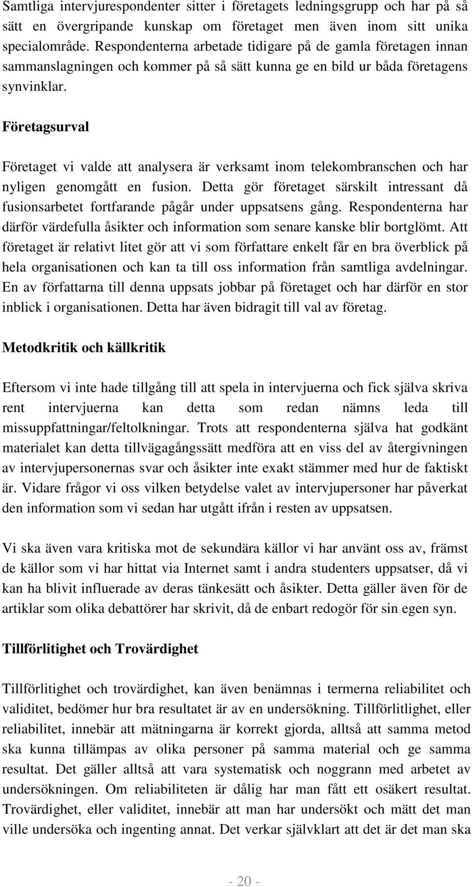 Företagsurval Företaget vi valde att analysera är verksamt inom telekombranschen och har nyligen genomgått en fusion.