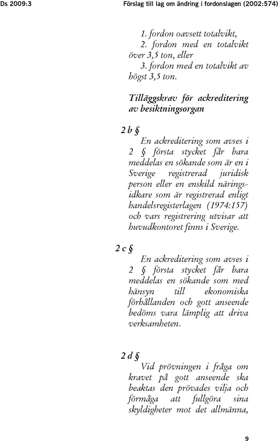 näringsidkare som är registrerad enligt handelsregisterlagen (1974:157) och vars registrering utvisar att huvudkontoret finns i Sverige.