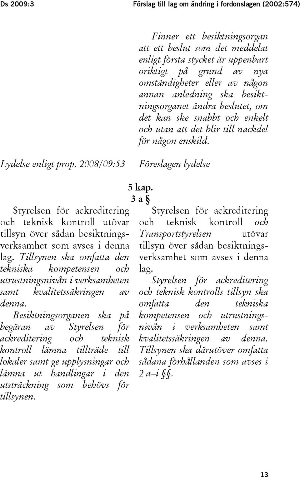 2008/09:53 Föreslagen lydelse 5 kap.