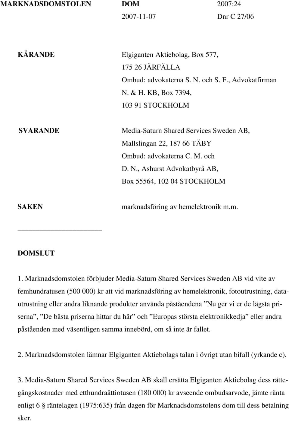 , Ashurst Advokatbyrå AB, Box 55564, 102 04 STOCKHOLM SAKEN marknadsföring av hemelektronik m.m. DOMSLUT 1.