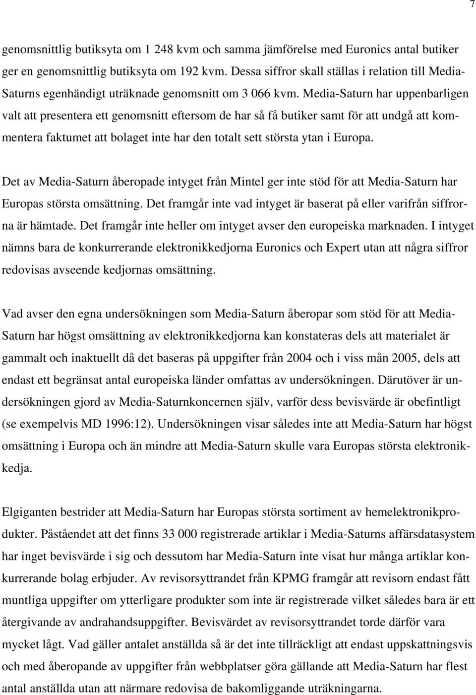 Media-Saturn har uppenbarligen valt att presentera ett genomsnitt eftersom de har så få butiker samt för att undgå att kommentera faktumet att bolaget inte har den totalt sett största ytan i Europa.