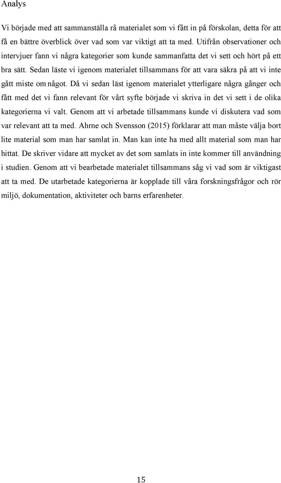 Sedan läste vi igenom materialet tillsammans för att vara säkra på att vi inte gått miste om något.