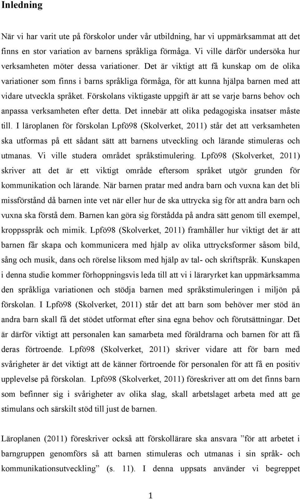 Det är viktigt att få kunskap om de olika variationer som finns i barns språkliga förmåga, för att kunna hjälpa barnen med att vidare utveckla språket.