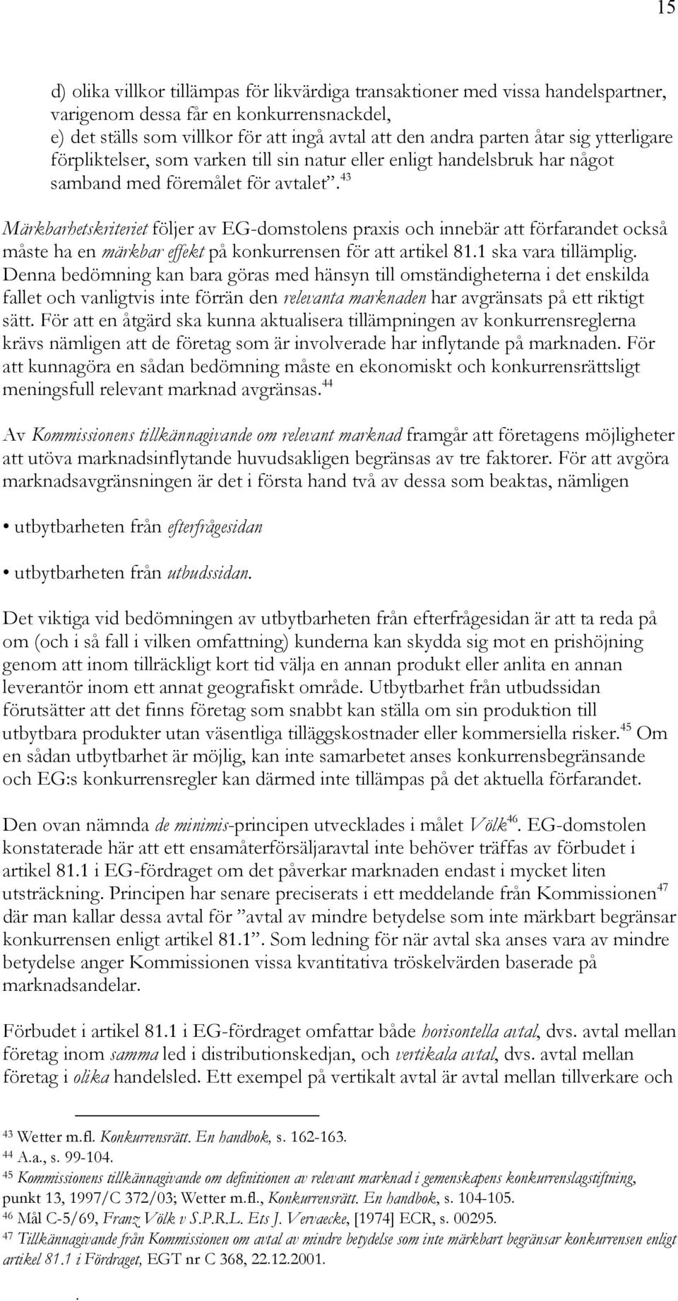 förfarandet också måste ha en märkbar effekt på konkurrensen för att artikel 811 ska vara tillämplig Denna bedömning kan bara göras med hänsyn till omständigheterna i det enskilda fallet och