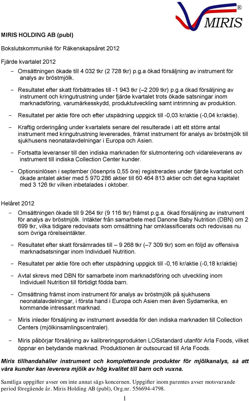 a ökad försäljning av instrument och kringutrustning under fjärde kvartalet trots ökade satsningar inom marknadsföring, varumärkesskydd, produktutveckling samt intrimning av produktion.