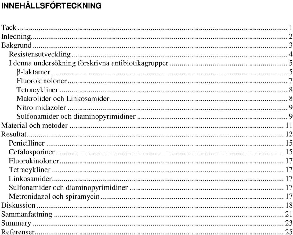 .. 9 Sulfonamider och diaminopyrimidiner... 9 Material och metoder... 11 Resultat... 12 Penicilliner... 15 Cefalosporiner... 15 Fluorokinoloner.