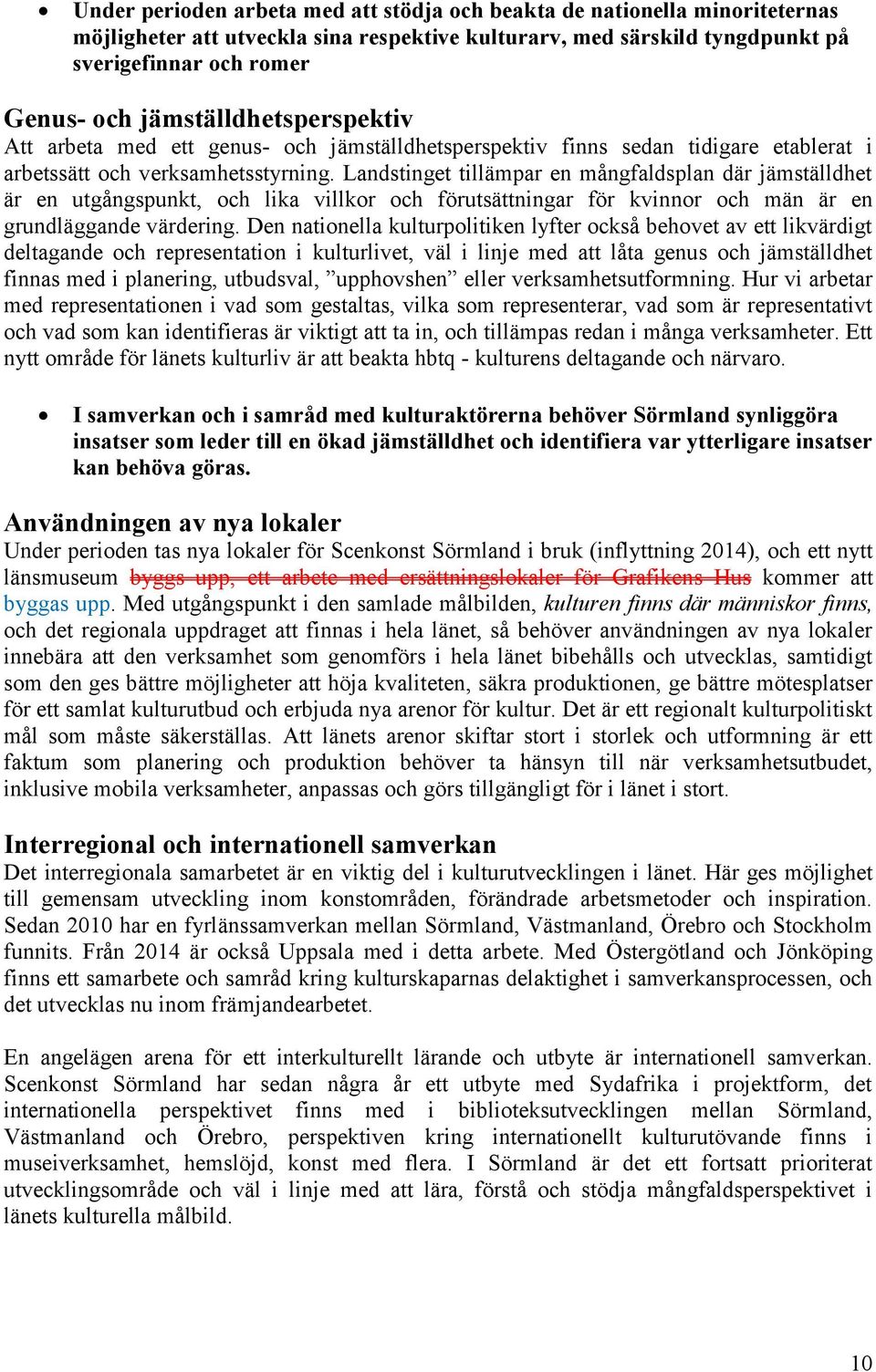 Landstinget tillämpar en mångfaldsplan där jämställdhet är en utgångspunkt, och lika villkor och förutsättningar för kvinnor och män är en grundläggande värdering.