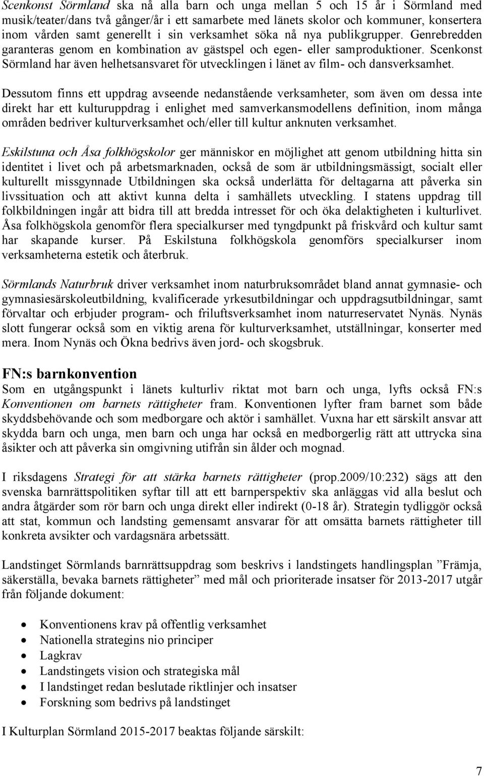 Scenkonst Sörmland har även helhetsansvaret för utvecklingen i länet av film- och dansverksamhet.