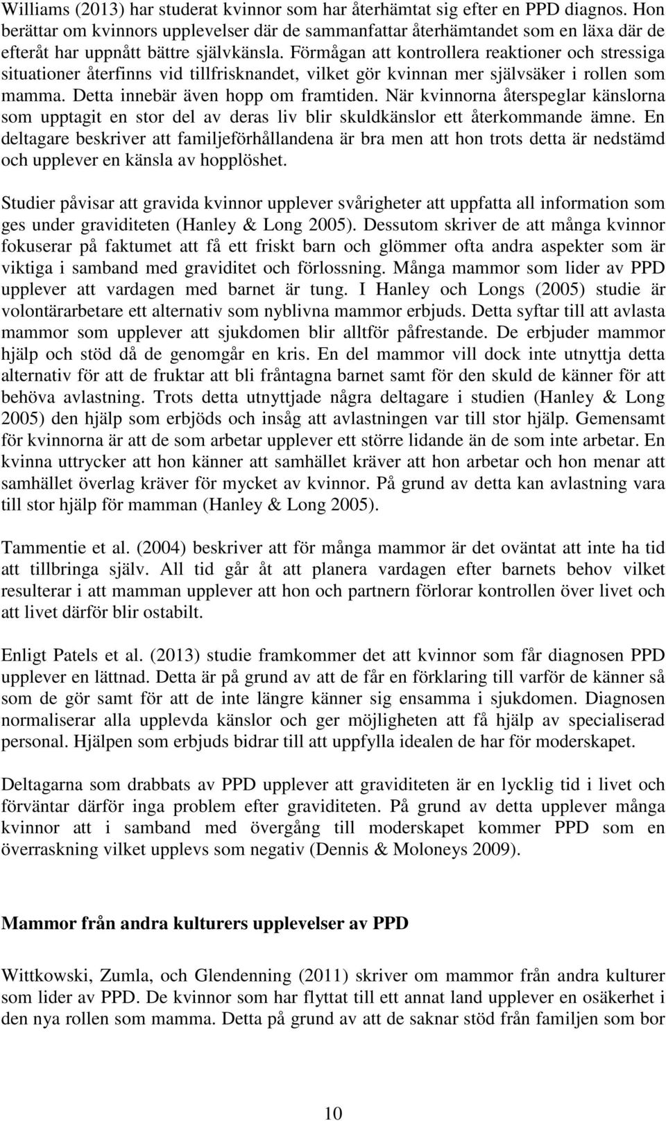 Förmågan att kontrollera reaktioner och stressiga situationer återfinns vid tillfrisknandet, vilket gör kvinnan mer självsäker i rollen som mamma. Detta innebär även hopp om framtiden.