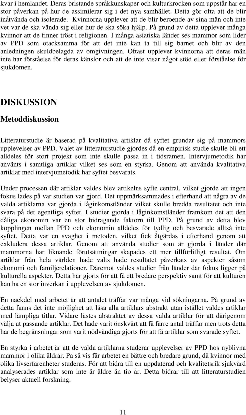 I många asiatiska länder ses mammor som lider av PPD som otacksamma för att det inte kan ta till sig barnet och blir av den anledningen skuldbelagda av omgivningen.