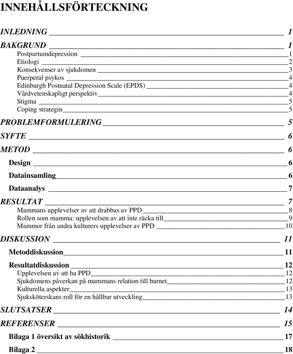 8 Rollen som mamma: upplevelsen av att inte räcka till 9 Mammor från andra kulturers upplevelser av PPD 10 DISKUSSION 11 Metoddiskussion 11 Resultatdiskussion 12 Upplevelsen av att ha PPD