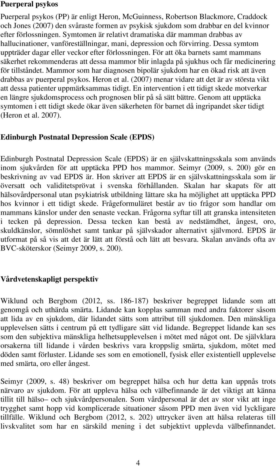 Dessa symtom uppträder dagar eller veckor efter förlossningen. För att öka barnets samt mammans säkerhet rekommenderas att dessa mammor blir inlagda på sjukhus och får medicinering för tillståndet.