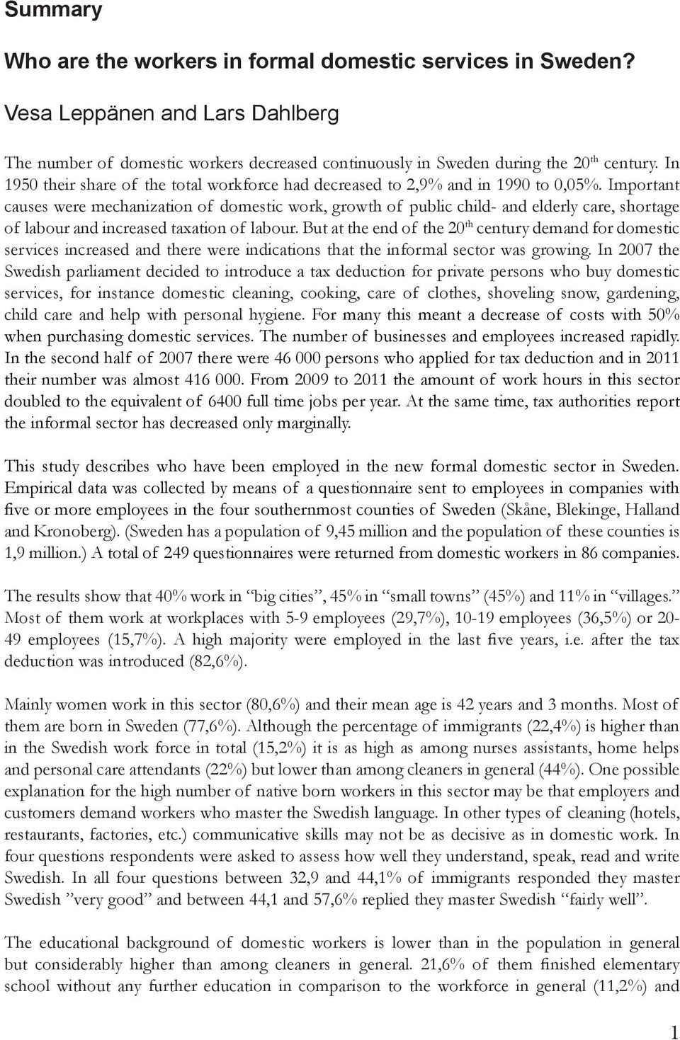 Important causes were mechanization of domestic work, growth of public child- and elderly care, shortage of labour and increased taxation of labour.