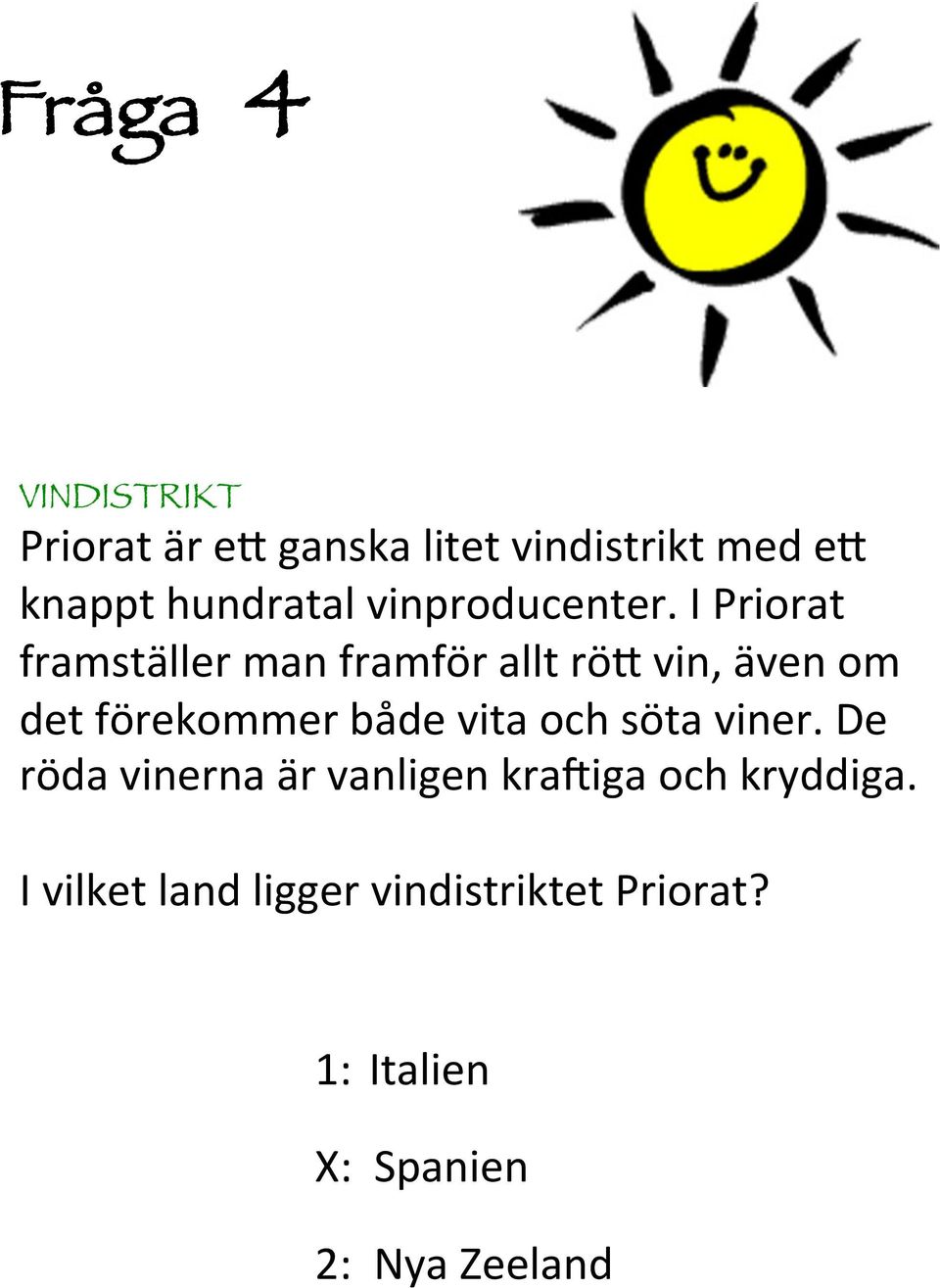 I Priorat framställer man framför allt rö0 vin, även om det förekommer både vita