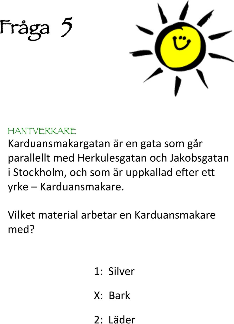 och som är uppkallad e4er e0 yrke Karduansmakare.