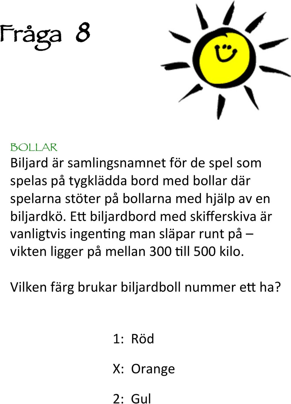 E0 biljardbord med skifferskiva är vanligtvis ingen@ng man släpar runt på vikten