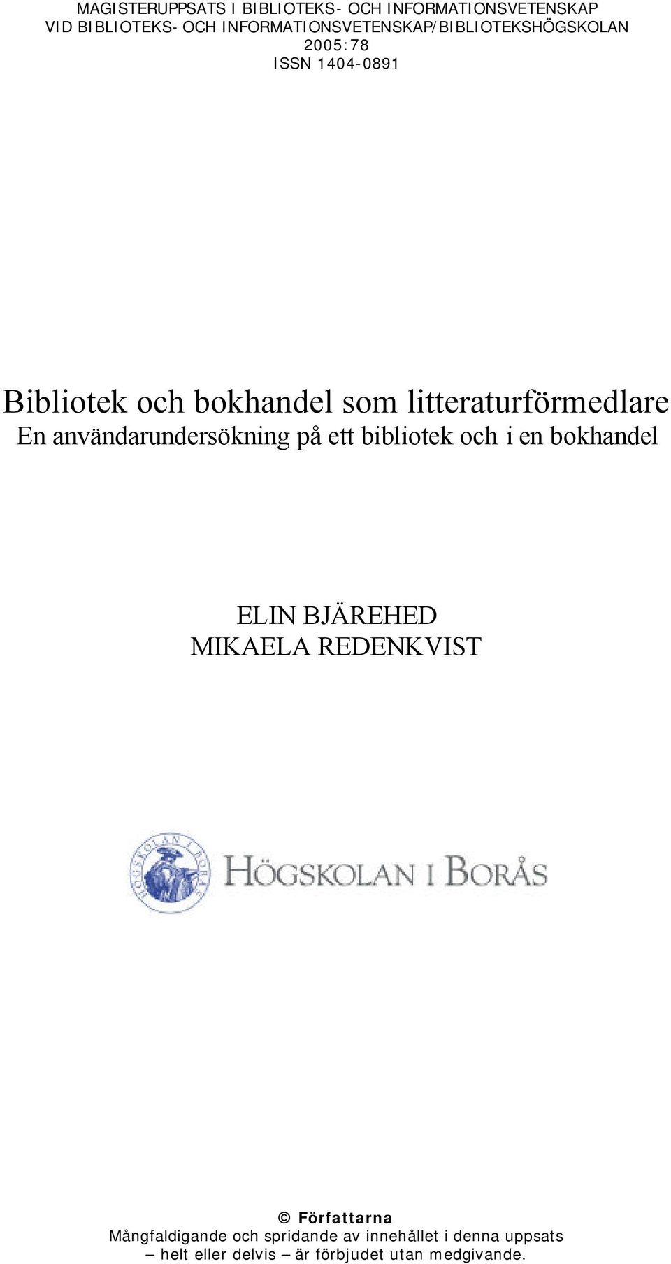 litteraturförmedlare En användarundersökning på ett bibliotek och i en bokhandel ELIN BJÄREHED
