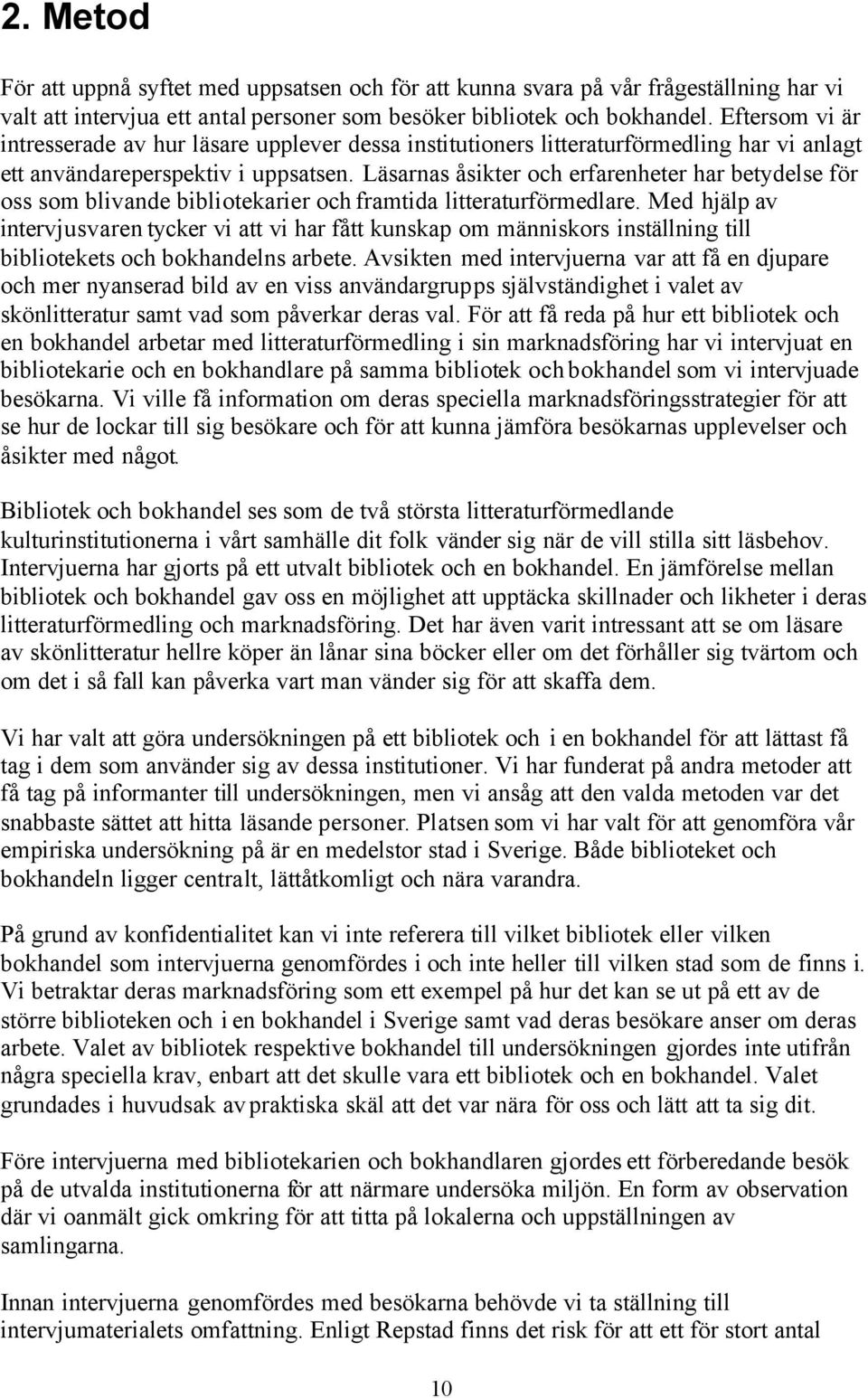 Läsarnas åsikter och erfarenheter har betydelse för oss som blivande bibliotekarier och framtida litteraturförmedlare.