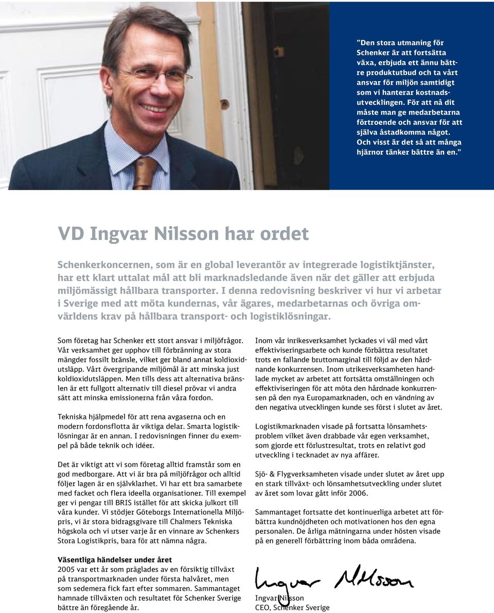 VD Ingvar Nilsson har ordet Schenkerkoncernen, som är en global leverantör av integrerade logistiktjänster, har ett klart uttalat mål att bli marknadsledande även när det gäller att erbjuda