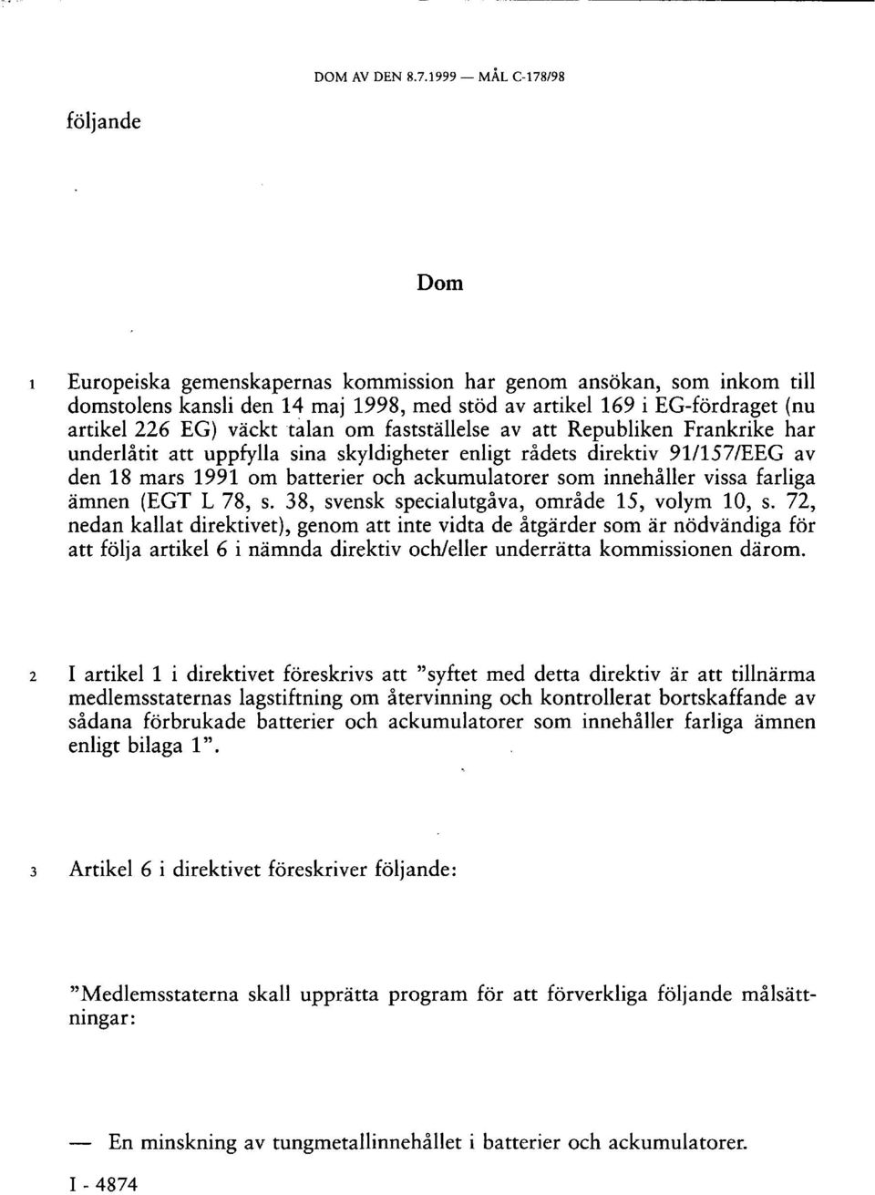 väckt talan om fastställelse av att Republiken Frankrike har underlåtit att uppfylla sina skyldigheter enligt rådets direktiv 91/157/EEG av den 18 mars 1991 om batterier och ackumulatorer som