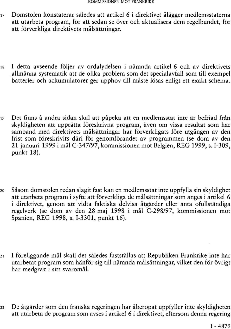 18 I detta avseende följer av ordalydelsen i nämnda artikel 6 och av direktivets allmänna systematik att de olika problem som det specialavfall som till exempel batterier och ackumulatorer ger upphov