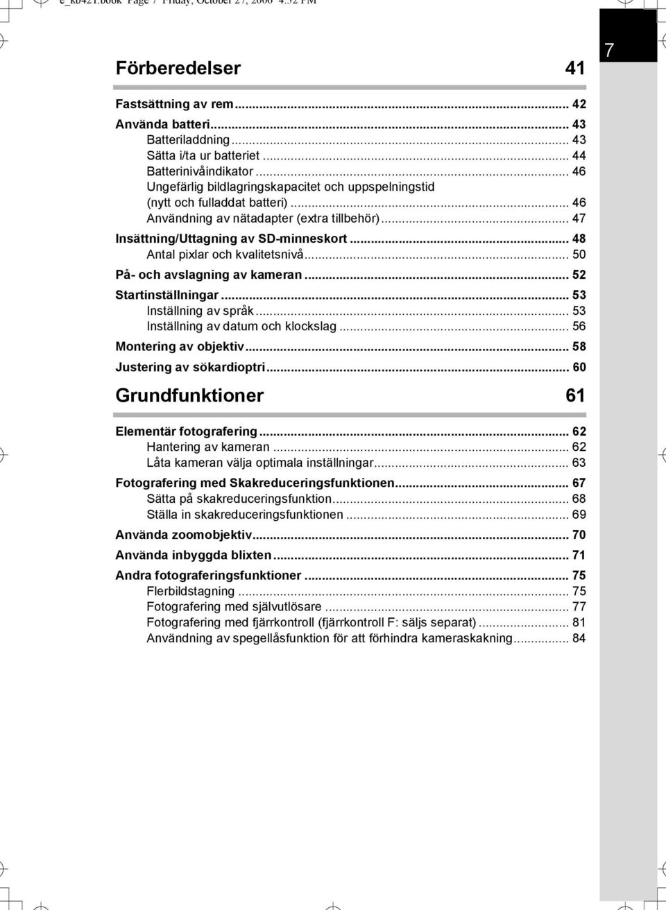 .. 48 Antal pixlar och kvalitetsnivå... 50 På- och avslagning av kameran... 52 Startinställningar... 53 Inställning av språk... 53 Inställning av datum och klockslag... 56 Montering av objektiv.