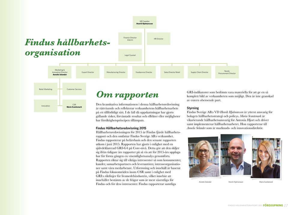 informationen i denna hållbarhetsredovisning är rättvisande och reflekterar verksamhetens hållbarhetsarbete på ett tillförlitligt sätt.