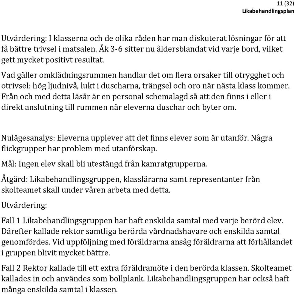 Vad gäller omklädningsrummen handlar det om flera orsaker till otrygghet och otrivsel: hög ljudnivå, lukt i duscharna, trängsel och oro när nästa klass kommer.