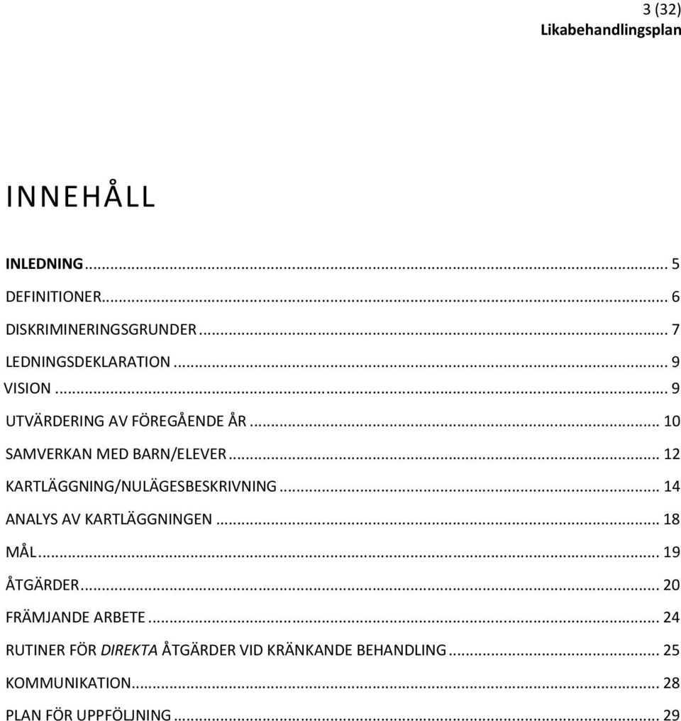 .. 12 KARTLÄGGNING/NULÄGESBESKRIVNING... 14 ANALYS AV KARTLÄGGNINGEN... 18 MÅL... 19 ÅTGÄRDER.