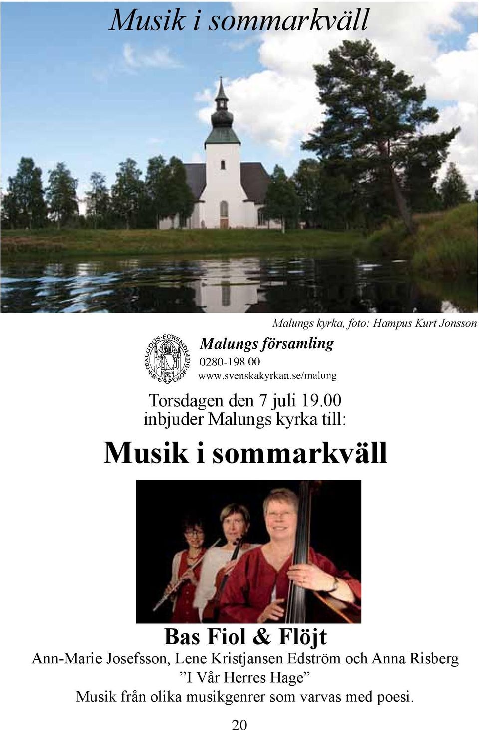 00 inbjuder Malungs kyrka till: Musik i sommarkväll Bas Fiol & Flöjt