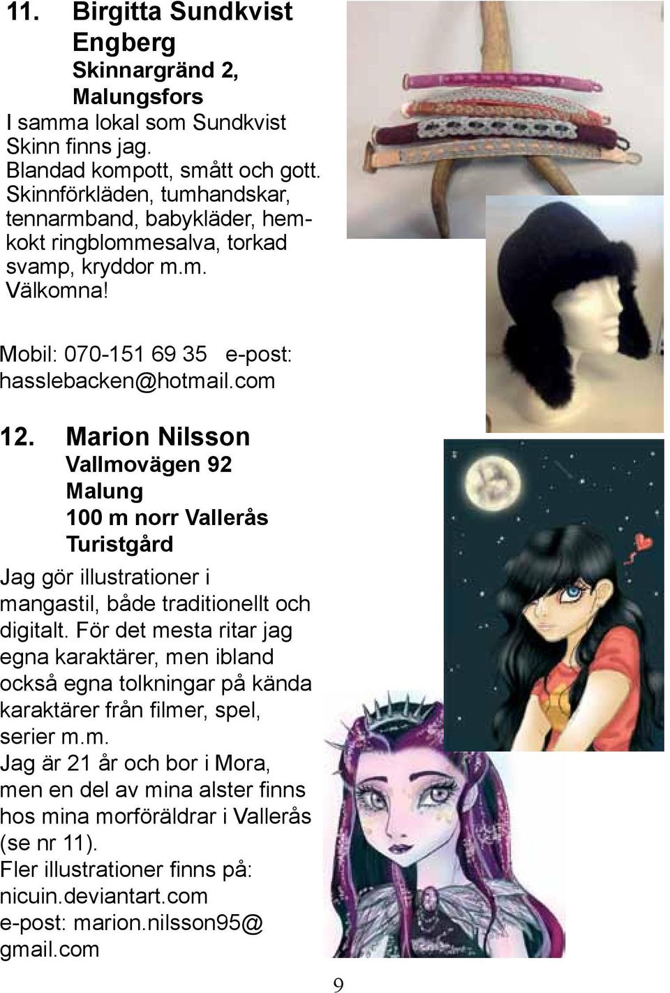 Marion Nilsson Vallmovägen 92 Malung 100 m norr Vallerås Turistgård Jag gör illustrationer i mangastil, både traditionellt och digitalt.