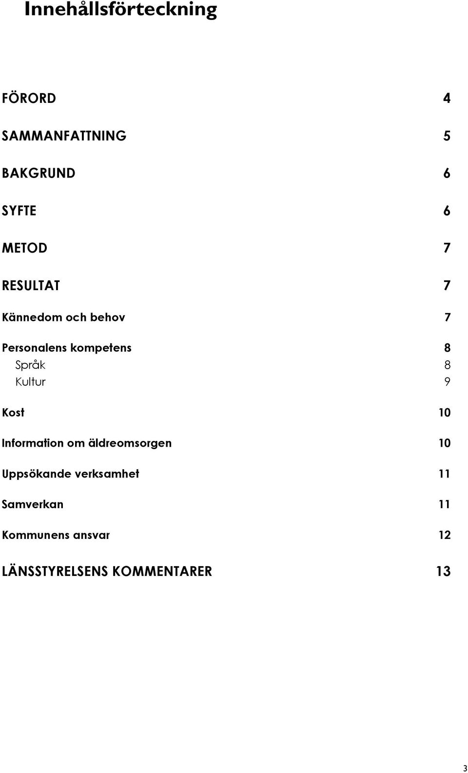 Språk 8 Kultur 9 Kost 10 Information om äldreomsorgen 10 Uppsökande