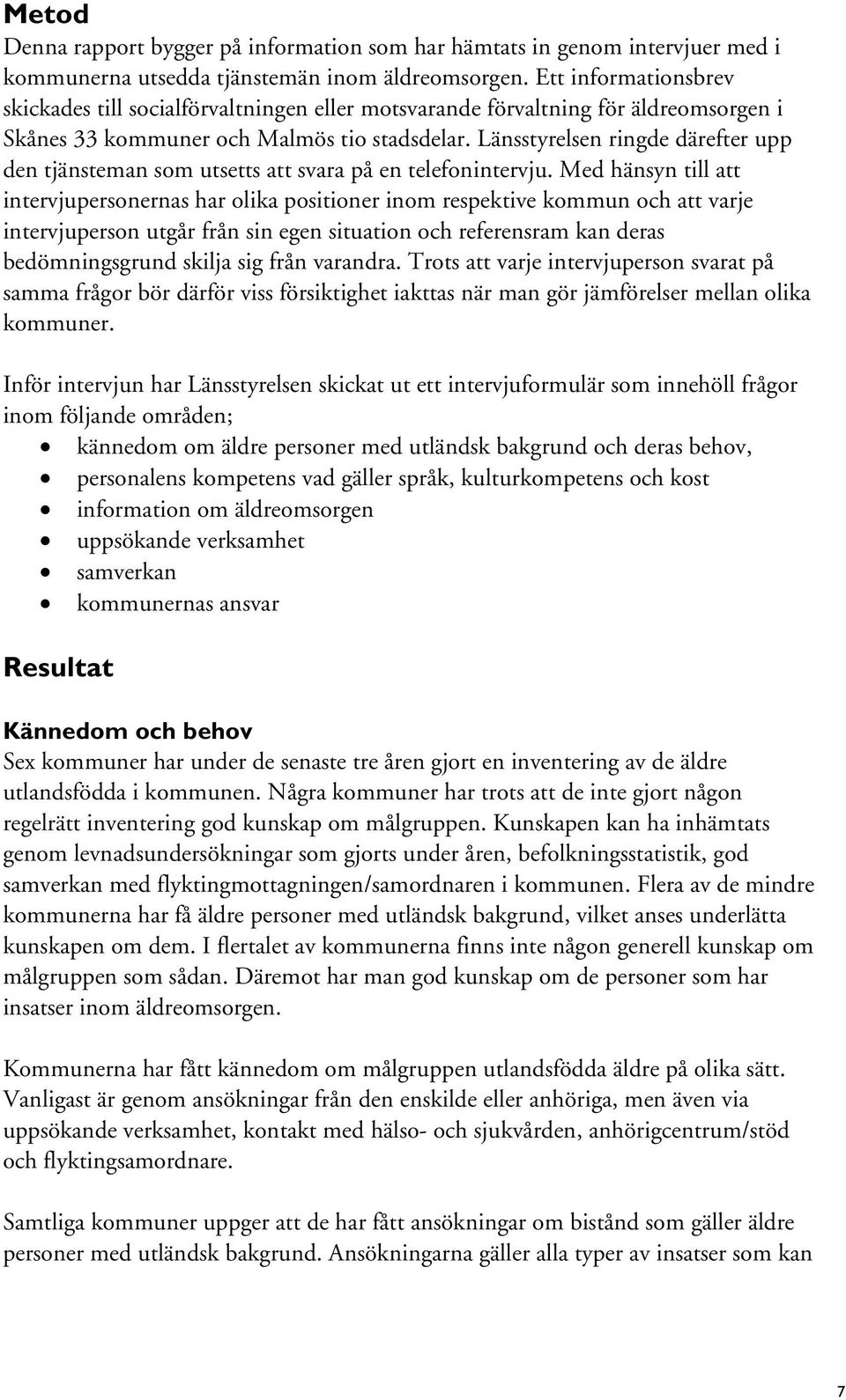 Länsstyrelsen ringde därefter upp den tjänsteman som utsetts att svara på en telefonintervju.