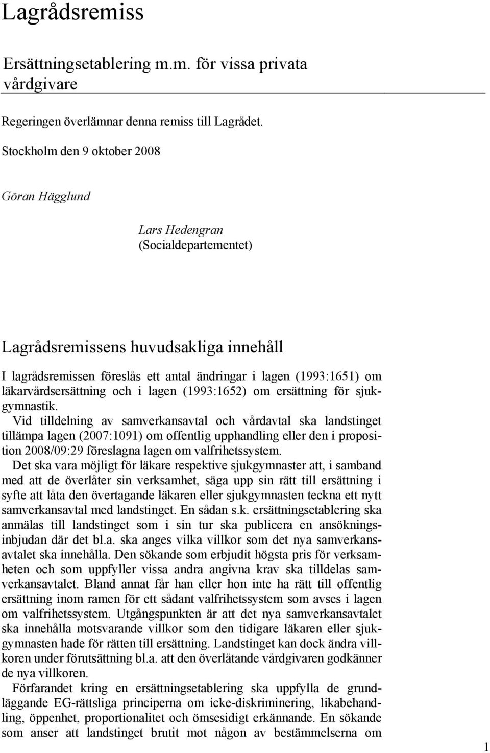 läkarvårdsersättning och i lagen (1993:1652) om ersättning för sjukgymnastik.
