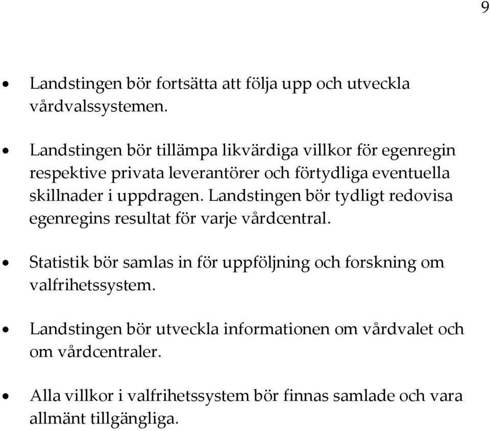 uppdragen. Landstingen bör tydligt redovisa egenregins resultat för varje vårdcentral.