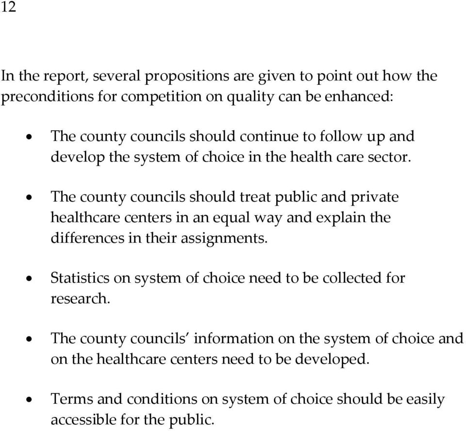 The county councils should treat public and private healthcare centers in an equal way and explain the differences in their assignments.